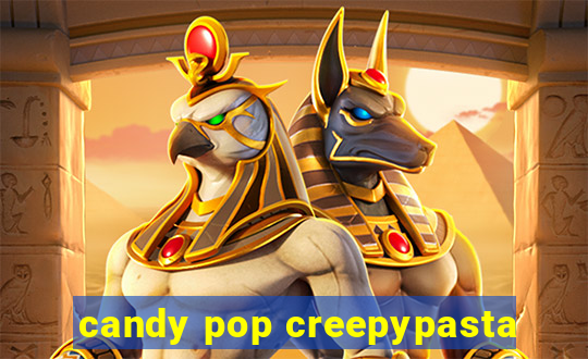 candy pop creepypasta